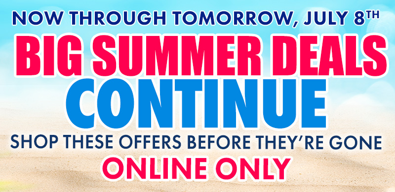 Stores Open Early 9AM to 6PM NOW Through SUNDAY, JULY 5th 4th of July Blowout: Double the Deals with BOGO Savings