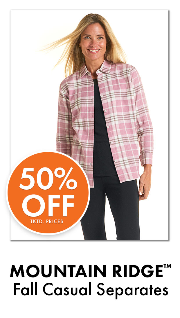 50% Off Tktd Prices. MOUNTAIN RIDGE Fall Casual Separates
