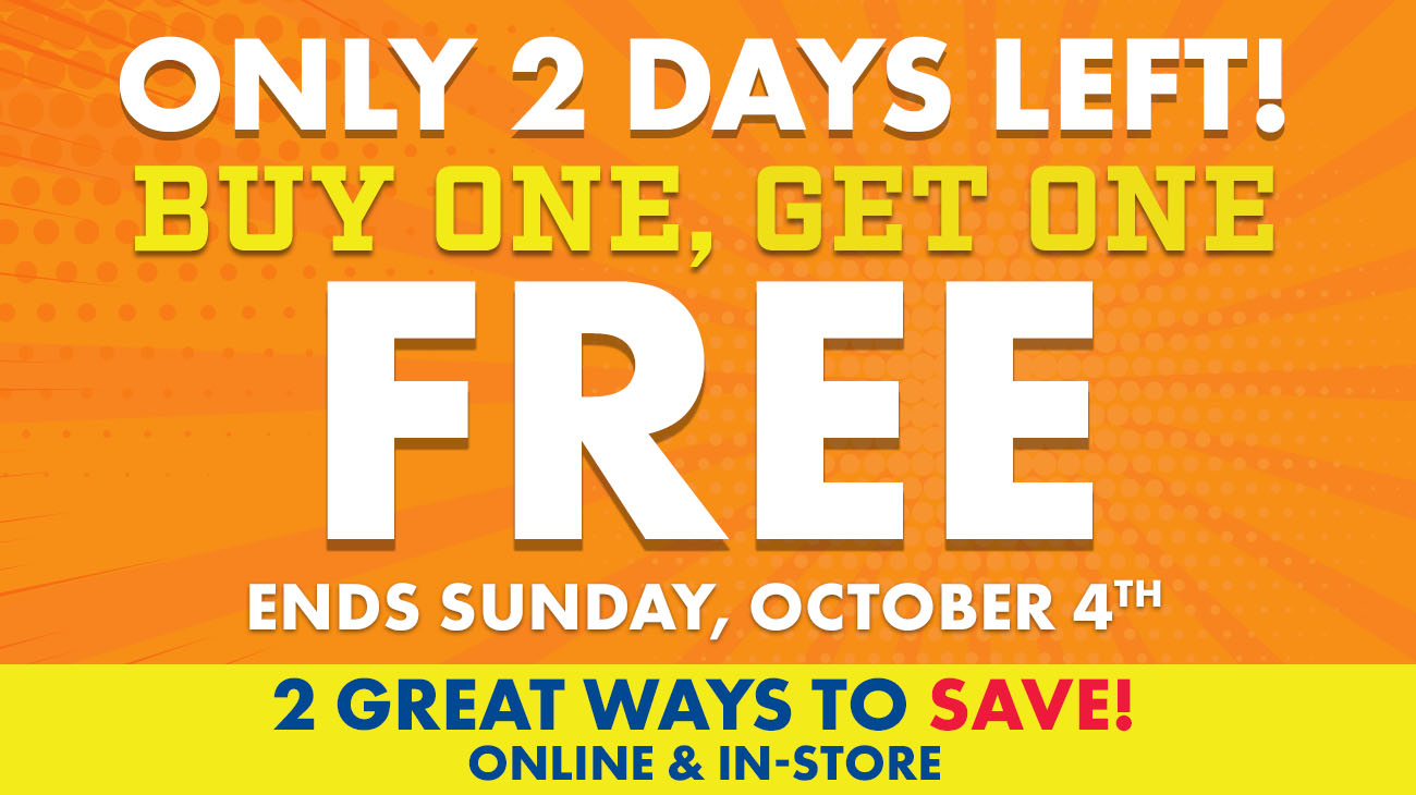 Only 2 Days Left! Buy One, Get One Free. Ends Sunday, October 4th